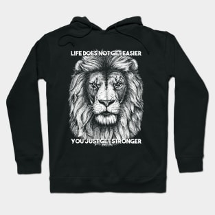 Life does not get easier you just get stronger Hoodie